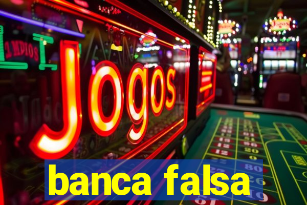 banca falsa